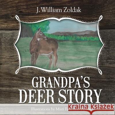 Grandpa's Deer Story J. William Zoldak 9781948018838 Stonehedges