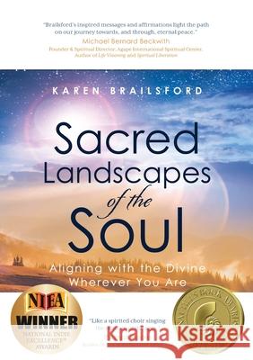 Sacred Landscapes of the Soul: Aligning with the Divine Wherever You Are Karen Brailsford 9781948018845 Wyatt-MacKenzie Publishing