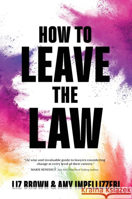 How to Leave the Law Liz Brown Amy Impellizzeri  9781948018869 Wyatt-MacKenzie Publishing