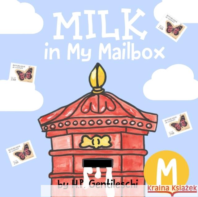 Milk in My Mailbox: The Letter M Book H. P. Gentileschi H. P. Gentileschi 9781948023122 H.P. Gentileschi Publishing House