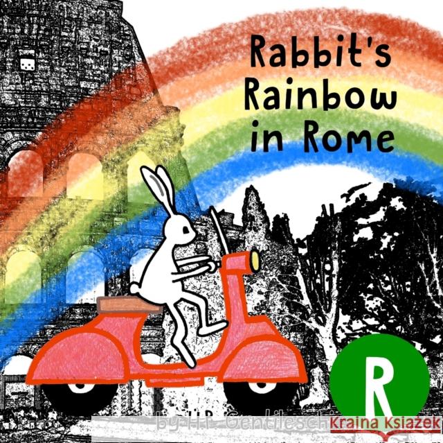 Rabbit's Rainbow in Rome: The Letter R Book H. P. Gentileschi 9781948023177 H.P. Gentileschi Publishing House