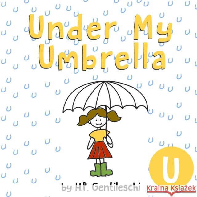 Under My Umbrella: The Letter U Book H. P. Gentileschi 9781948023207 H.P. Gentileschi Publishing House