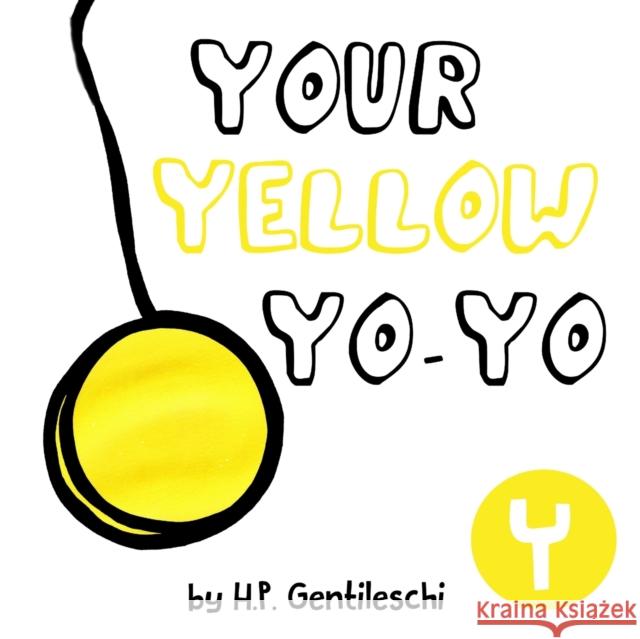 Your Yellow Yo-Yo: The Letter Y Book H. P. Gentileschi 9781948023245 H.P. Gentileschi Publishing House