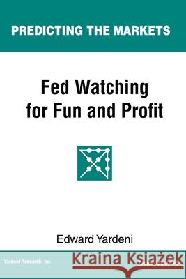 Fed Watching for Fun & Profit: A Primer for Investors Edward Yardeni 9781948025065