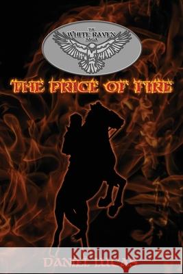 The White Raven Saga: The Price of Fire Daniel Lucas M. Lucas 9781948028332 Dragonkey Press