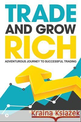 Trade and Grow Rich: Adventurous Journey to Successful trading Nayak, Kirankumar 9781948032209