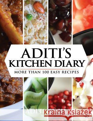 Aditi's Kitchen Diary: More Than 100 Easy Recipes Aditi Sinha 9781948032889 Notion Press, Inc.