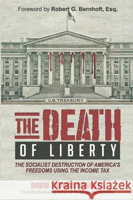 The Death of Liberty: The Socialist Destruction of America's Freedoms Using the Income Tax David Thomas Roberts 9781948035149 Defiance Press & Publishing, LLC