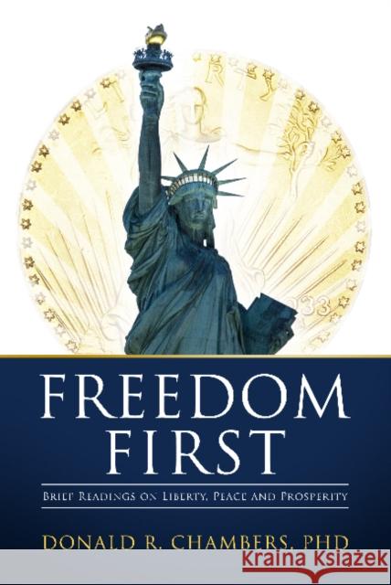 Freedom First: Brief Readings on Liberty, Peace and Prosperity Donald R. Chambers   9781948035156