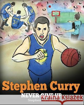 Stephen Curry: Never Give Up. A Boy Who Became a Star. Inspiring Children Book About One of the Best Basketball Players in History. Herman, Stephen 9781948040006 Dg Books Publishing