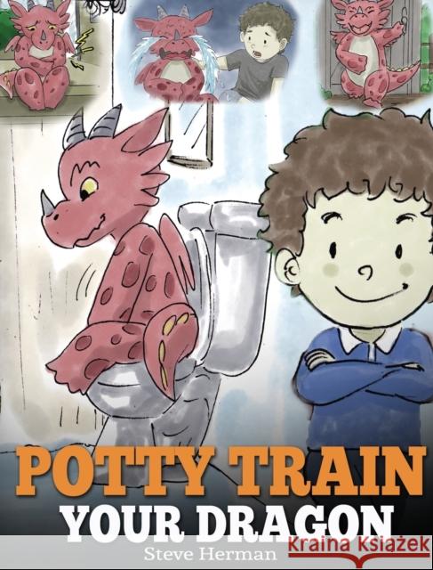 Potty Train Your Dragon: How to Potty Train Your Dragon Who Is Scared to Poop. A Cute Children Story on How to Make Potty Training Fun and Easy Herman, Steve 9781948040259 Dg Books Publishing