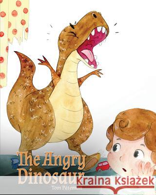 The Angry Dinosaur: A Cute Children Book to Teach Kids about Anger Management. Tom Pateman 9781948040327 Tom Pateman Publishing