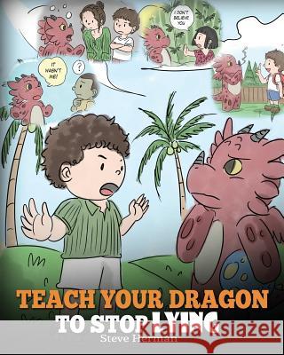 Teach Your Dragon to Stop Lying: A Dragon Book to Teach Kids Not to Li Steve Herman 9781948040419 Dg Books Publishing
