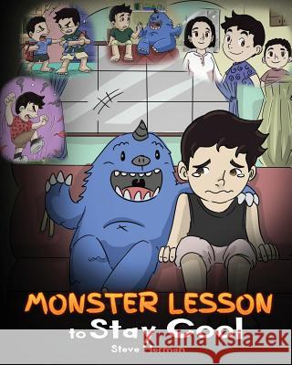Monster Lesson to Stay Cool: My Monster Helps Me Control My Anger. A Cute Monster Story to Teach Kids about Emotions, Kindness and Anger Management Herman, Steve 9781948040549 Dg Books Publishing