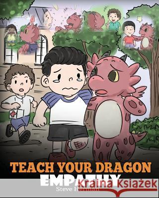 Teach Your Dragon Empathy: Help Your Dragon Understand Empathy. A Cute Children Story To Teach Kids Empathy, Compassion and Kindness. Herman, Steve 9781948040754 Dg Books Publishing