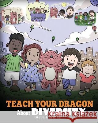 Teach Your Dragon About Diversity: Train Your Dragon To Respect Diversity. A Cute Children Story To Teach Kids About Diversity and Differences. Herman, Steve 9781948040778 Dg Books Publishing