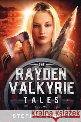 The Rayden Valkyrie Tales: Volume I Stephen Zimmer Holly Phillippe Olivia Pr 9781948042642