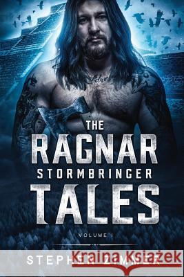 The Ragnar Stormbringer Tales: Volume I Stephen Zimmer Holly Phillippe Olivia Pr 9781948042697