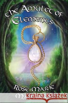 The Amulet of Elements Rose Marie Machario Holly Phillippe Randy Humphrey 9781948042796