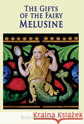 The Gifts of the Fairy Melusine Barak a Bassman 9781948046381