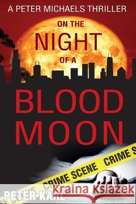 On the Night of a Blood Moon: A Peter Michaels Thriller Peter Karl   9781948046534 Pmk Media, Inc.