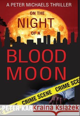 On the Night of a Blood Moon: A Peter Michaels Thriller Peter Karl   9781948046541 Pmk Media, Inc.