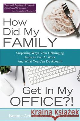 How Did My Family Get In My Office?! Bonnie Artman Fox 9781948046848 Conscious Choice, LLC