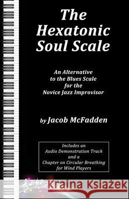 The Hexatonic Soul Scale: An Alternative to the Blues Scale for the Novice Jazz Improvisor Jacob McFadden 9781948046879 Jacob McFadden