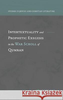 Intertextuality and Prophetic Exegesis in the War Scroll of Qumran Cesar Melgar   9781948048705 Fontes Press