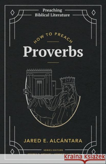 How to Preach Proverbs Jared E Alcantara   9781948048781 Fontes Press