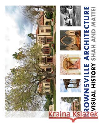 Brownsville Architecture: A Visual History: Pino Shah and Eileen Mattei Pino Shah Eileen Mattei Carrie Rood 9781948049047