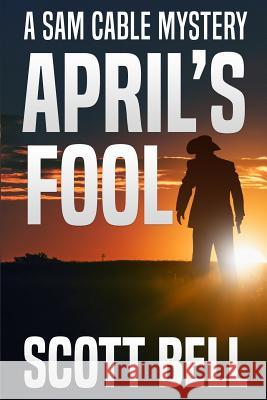 April's Fool Scott Bell 9781948051316 Red Adept Publishing