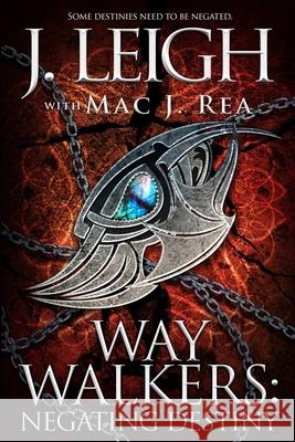 Way Walkers: Negating Destiny Mac Rea, J Leigh 9781948051736 Red Adept Publishing