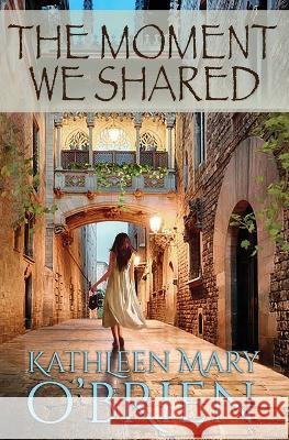 The Moment We Shared Kathleen Mary O'Brien   9781948053983