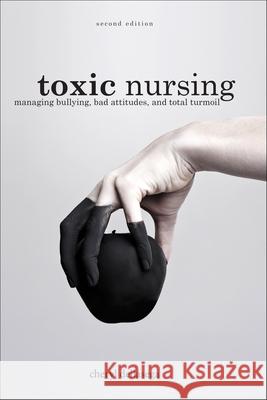 Toxic Nursing Dellesega, Cheryl 9781948057592 SIGMA Theta Tau International