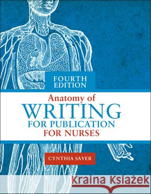 Anatomy of Writing for Publication for Nurses, Fourth Edition Cynthia L. Saver 9781948057912 SIGMA Theta Tau International