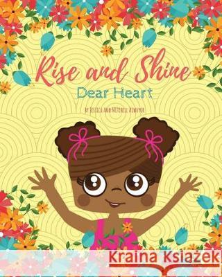 Rise and Shine, Dear Heart Jessica Ann Mitchel 9781948061025 Our Legaci Press, LLC