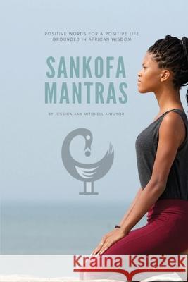 Sankofa Mantras Jessica Ann Mitchel 9781948061032 Our Legaci Press, LLC