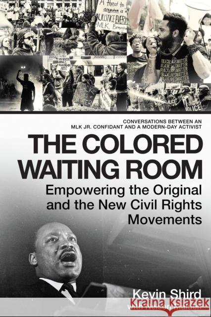 The Colored Waiting Room: Empowering the Original and the New Civil Rights Movements; Conversations Between an Mlk Jr. Confidant and a Modern-Da Kevin Shird Nelson Malden 9781948062299 Apollo Publishers