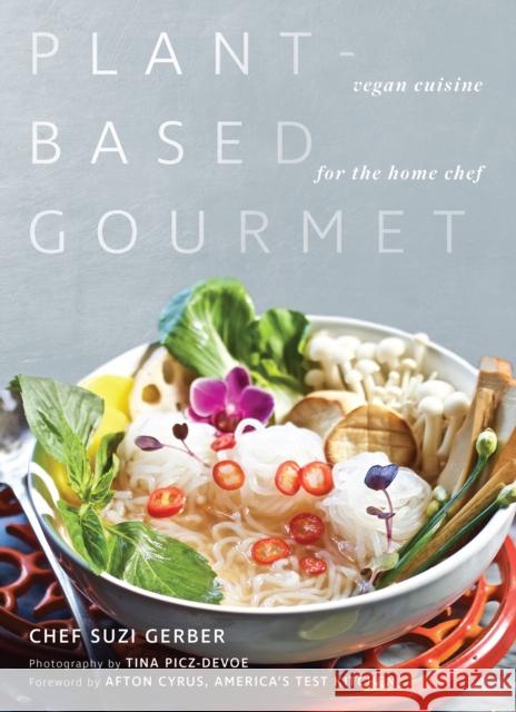 Plant-Based Gourmet: Vegan Cuisine for the Home Chef Suzannah Gerber 9781948062305 Apollo Publishers