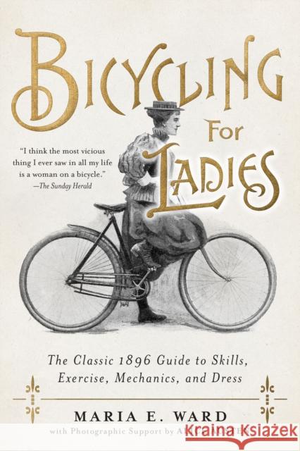 Bicycling for Ladies: The Classic 1896 Guide to Skills, Exercise, Mechanics, and Dress Maria E. Ward 9781948062527 Apollo Publishers