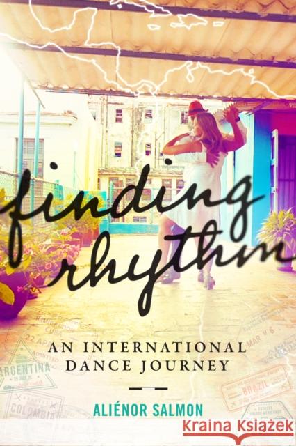 Finding Rhythm: An International Dance Journey Salmon, Aliénor 9781948062725