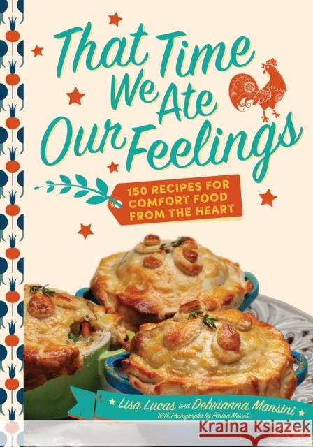 That Time We Ate Our Feelings: 150 Recipes for Comfort Food From the Heart: From the Creators of the Corona Kitchen Debrianna Mansini 9781948062862 Apollo Publishers