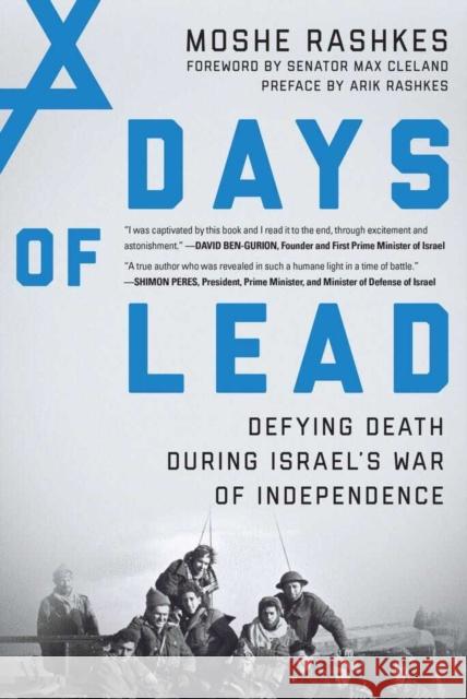 Days of Lead: Defying Death During Israel's War of Independence Moshe Rashkes Max Cleland Arik Rashkes 9781948062916 Apollo Publishers