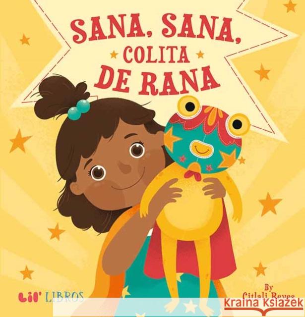 Sana, Sana, Colita de Rana Citlali Reyes Citlali Reyes 9781948066204 Lil' Libros