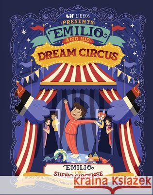 Emilio and His Dream Circus (Bilingual: English & Spanish) Nayeli Reyes Alejandro Ochoa Citlali Reyes 9781948066358