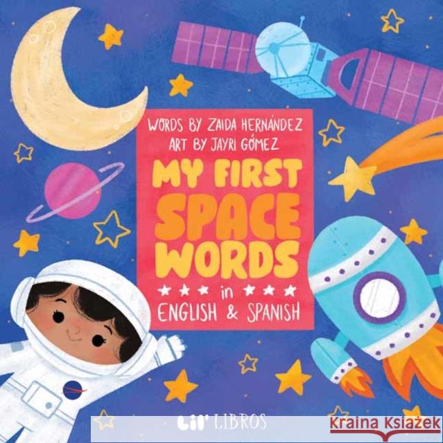 My First Space Words in English and Spanish Zaida Hernandez Jayri G 9781948066402 Lil Libros