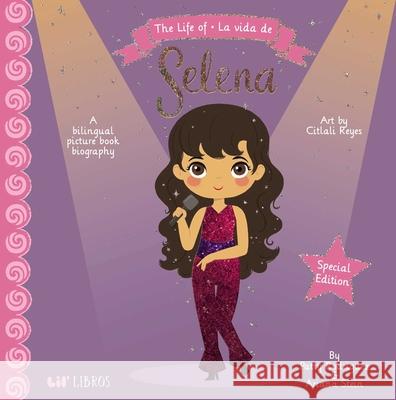 The Life of / La Vida de Selena (Special Edition) Patty Rodriguez Ariana Stein Citlali Reyes 9781948066969 Lil' Libros