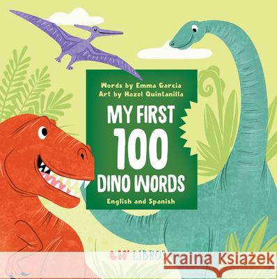 My First 100 Dino Words in English and Spanish Emma Garcia Hazel Quintanilla 9781948066983