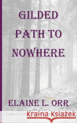 Gilded Path to Nowhere Elaine L Orr   9781948070928 Lifelong Dreams Publishing